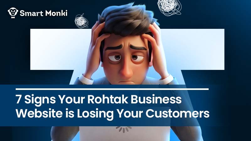 7 Signs Your Rohtak Business Website is Losing Your Customers